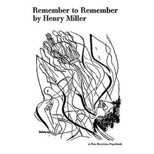 Remember to Remember -- Henry Miller